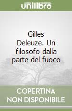 Gilles Deleuze. Un filosofo dalla parte del fuoco libro