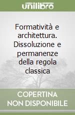 Formatività e architettura. Dissoluzione e permanenze della regola classica libro