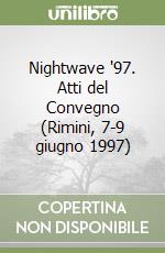 Nightwave '97. Atti del Convegno (Rimini, 7-9 giugno 1997) libro