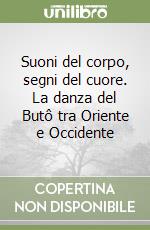 Suoni del corpo, segni del cuore. La danza del Butô tra Oriente e Occidente