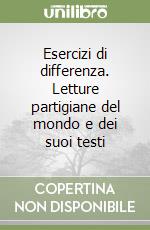 Esercizi di differenza. Letture partigiane del mondo e dei suoi testi libro