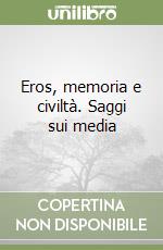 Eros, memoria e civiltà. Saggi sui media libro