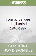 Forma. Le idee degli artisti 1943-1997 libro