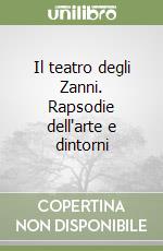 Il teatro degli Zanni. Rapsodie dell'arte e dintorni libro