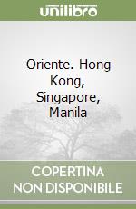 Oriente. Hong Kong, Singapore, Manila libro