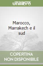 Marocco, Marrakech e il sud libro