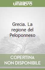 Grecia. La regione del Peloponneso libro