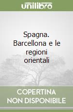 Spagna. Barcellona e le regioni orientali