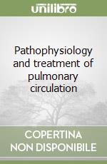 Pathophysiology and treatment of pulmonary circulation libro