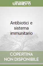 Antibiotici e sistema immunitario