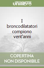 I broncodilatatori compiono vent'anni libro