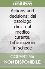 Actions and decisions: dal patologo clinico al medico curante. Informazioni in schede