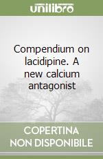 Compendium on lacidipine. A new calcium antagonist