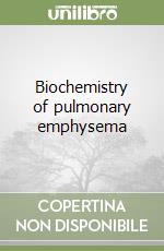 Biochemistry of pulmonary emphysema libro