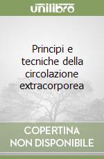 Principi e tecniche della circolazione extracorporea libro