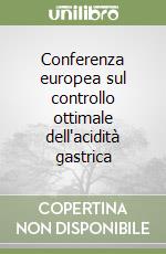 Conferenza europea sul controllo ottimale dell'acidità gastrica