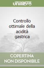 Controllo ottimale della acidità gastrica libro