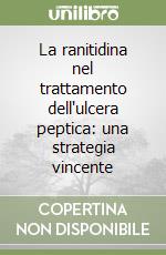 La ranitidina nel trattamento dell'ulcera peptica: una strategia vincente