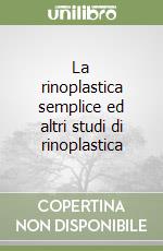 La rinoplastica semplice ed altri studi di rinoplastica libro