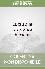 Ipertrofia prostatica benigna