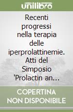 Recenti progressi nella terapia delle iperprolattinemie. Atti del Simposio 'Prolactin an update' (Madonna di Campiglio, 16 febbraio 1995) libro