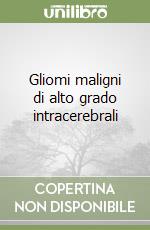 Gliomi maligni di alto grado intracerebrali