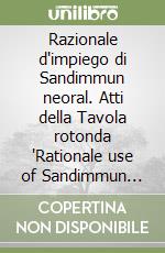 Razionale d'impiego di Sandimmun neoral. Atti della Tavola rotonda 'Rationale use of Sandimmun neoral' (Londra, 15 settembre 1995)