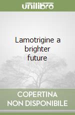 Lamotrigine a brighter future libro