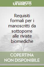 Requisiti formali per i manoscritti da sottoporre alle riviste biomediche libro