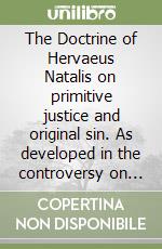 The Doctrine of Hervaeus Natalis on primitive justice and original sin. As developed in the controversy on original sin during the early decades of the 14th century