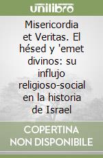 Misericordia et Veritas. El hésed y 'emet divinos: su influjo religioso-social en la historia de Israel libro