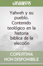 Yahveh y su pueblo. Contenido teológico en la historia biblica de la elección libro