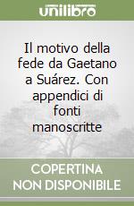 Il motivo della fede da Gaetano a Suárez. Con appendici di fonti manoscritte libro