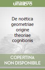 De noëtica geometriae origine theoriae cognitionis