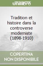 Tradition et histoire dans la controverse moderniste (1898-1910)