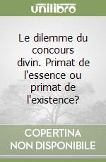 Le dilemme du concours divin. Primat de l'essence ou primat de l'existence? libro