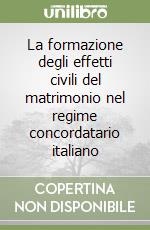 La formazione degli effetti civili del matrimonio nel regime concordatario italiano