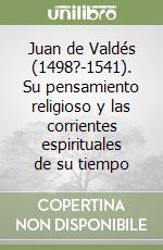 Juan de Valdés (1498?-1541). Su pensamiento religioso y las corrientes espirituales de su tiempo libro