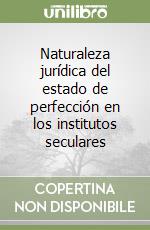 Naturaleza jurídica del estado de perfección en los institutos seculares libro