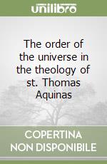 The order of the universe in the theology of st. Thomas Aquinas libro