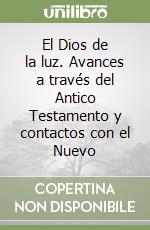 El Dios de la luz. Avances a través del Antico Testamento y contactos con el Nuevo libro