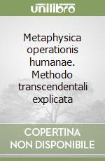 Metaphysica operationis humanae. Methodo transcendentali explicata libro