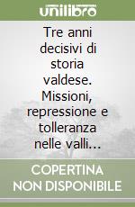 Tre anni decisivi di storia valdese. Missioni, repressione e tolleranza nelle valli piemontesi dal 1559 al 1561