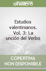 Estudios valentinianos. Vol. 3: La unción del Verbo libro