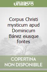 Corpus Christi mysticum apud Dominicum Bánez eiusque fontes libro