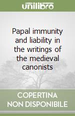 Papal immunity and liability in the writings of the medieval canonists libro