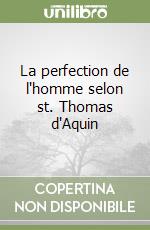 La perfection de l'homme selon st. Thomas d'Aquin libro