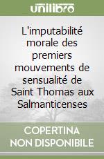 L'imputabilité morale des premiers mouvements de sensualité de Saint Thomas aux Salmanticenses libro