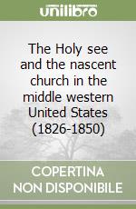 The Holy see and the nascent church in the middle western United States (1826-1850)