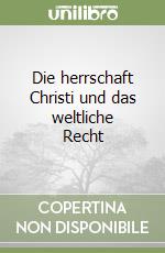 Die herrschaft Christi und das weltliche Recht libro